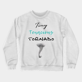 Tiny Tenacious Tornado Crewneck Sweatshirt